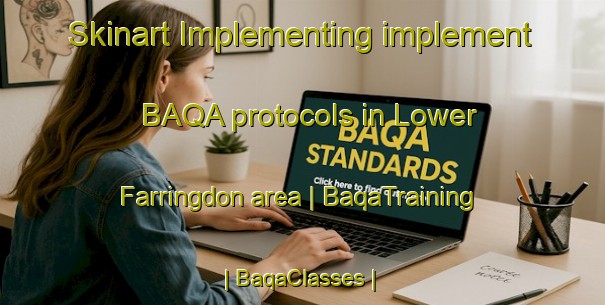 Skinart Implementing implement BAQA protocols in Lower Farringdon area | BaqaTraining | BaqaClasses | SkinartTraining-United Kingdom